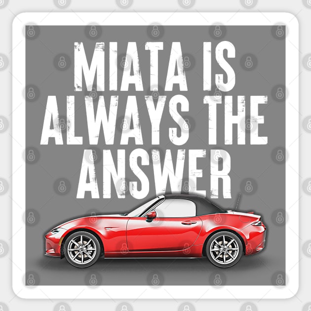 Miata Is Always The Answer  - Miata Fan Design Sticker by DankFutura